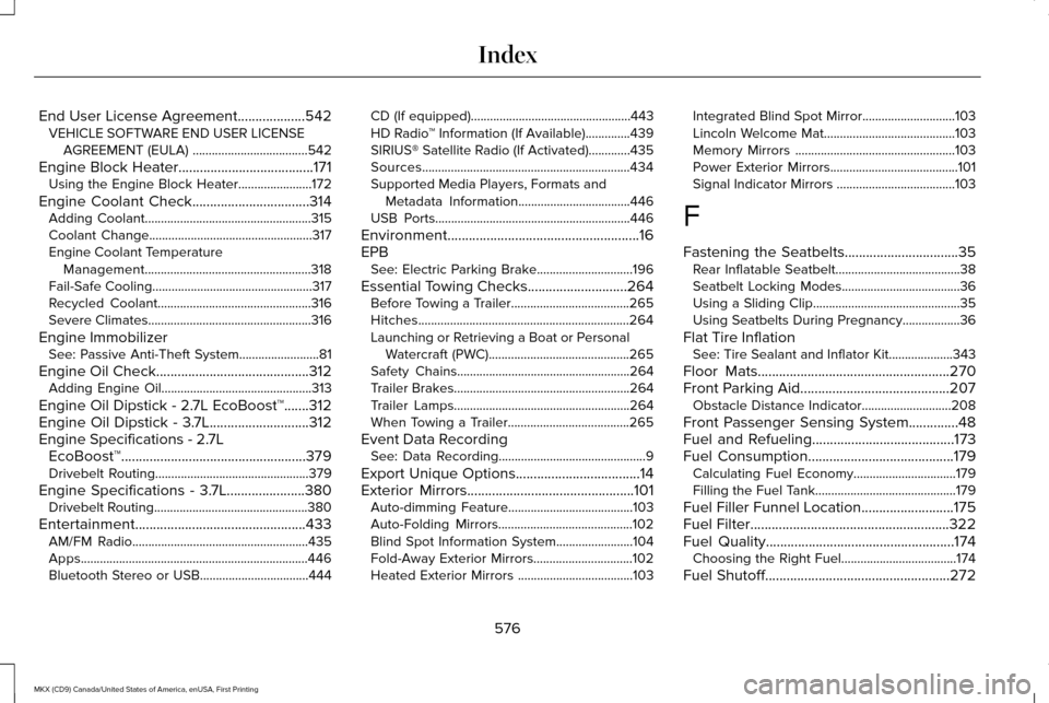 LINCOLN MKX 2017  Owners Manual End User License Agreement...................542
VEHICLE SOFTWARE END USER LICENSE
AGREEMENT (EULA) ....................................542
Engine Block Heater......................................171