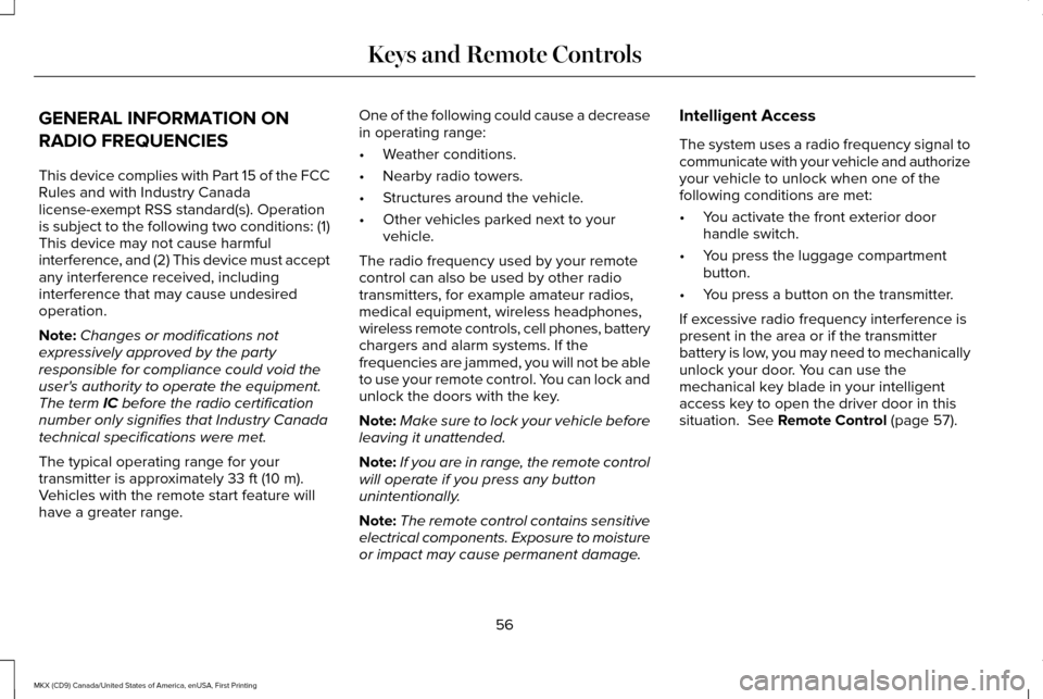 LINCOLN MKX 2017  Owners Manual GENERAL INFORMATION ON
RADIO FREQUENCIES
This device complies with Part 15 of the FCC
Rules and with Industry Canada
license-exempt RSS standard(s). Operation
is subject to the following two condition