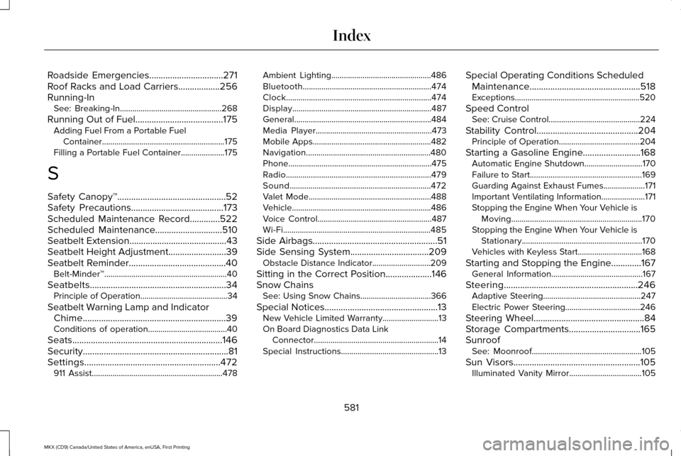 LINCOLN MKX 2017 Owners Manual Roadside Emergencies................................271
Roof Racks and Load Carriers..................256
Running-In
See: Breaking-In.................................................268
Running Out of LINCOLN MKX 2017 Owners Manual Roadside Emergencies................................271
Roof Racks and Load Carriers..................256
Running-In
See: Breaking-In.................................................268
Running Out of