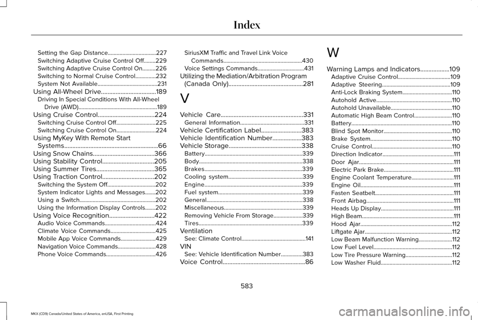 LINCOLN MKX 2017 Repair Manual Setting the Gap Distance.................................227
Switching Adaptive Cruise Control Off........229
Switching Adaptive Cruise Control On.........
226
Switching to Normal Cruise Control......