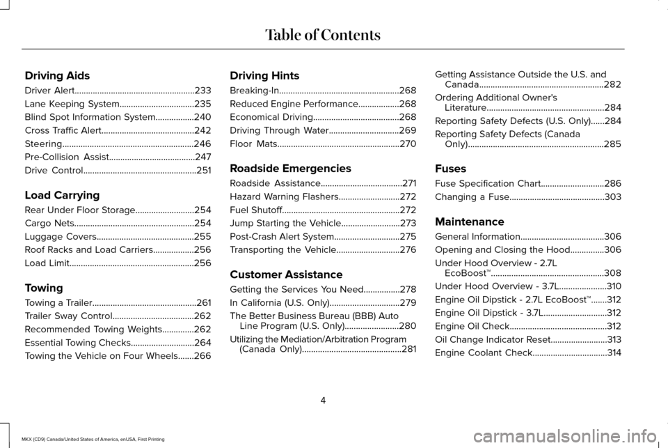 LINCOLN MKX 2017 Owners Manual Driving Aids
Driver Alert.....................................................233
Lane Keeping System.................................235
Blind Spot Information System.................240
Cross Traffi LINCOLN MKX 2017 Owners Manual Driving Aids
Driver Alert.....................................................233
Lane Keeping System.................................235
Blind Spot Information System.................240
Cross Traffi