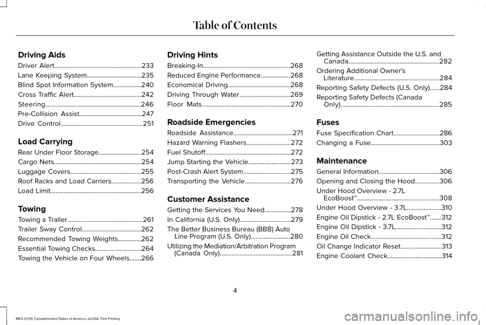 LINCOLN MKX 2017  Owners Manual Driving Aids
Driver Alert.....................................................233
Lane Keeping System.................................235
Blind Spot Information System.................240
Cross Traffi