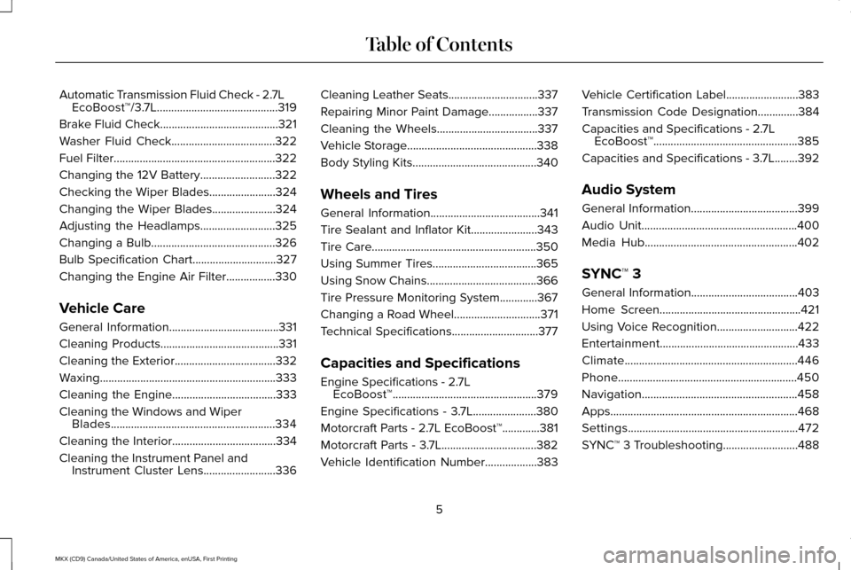 LINCOLN MKX 2017  Owners Manual Automatic Transmission Fluid Check - 2.7L
EcoBoost™/3.7L..........................................319
Brake Fluid Check.........................................321
Washer Fluid Check................