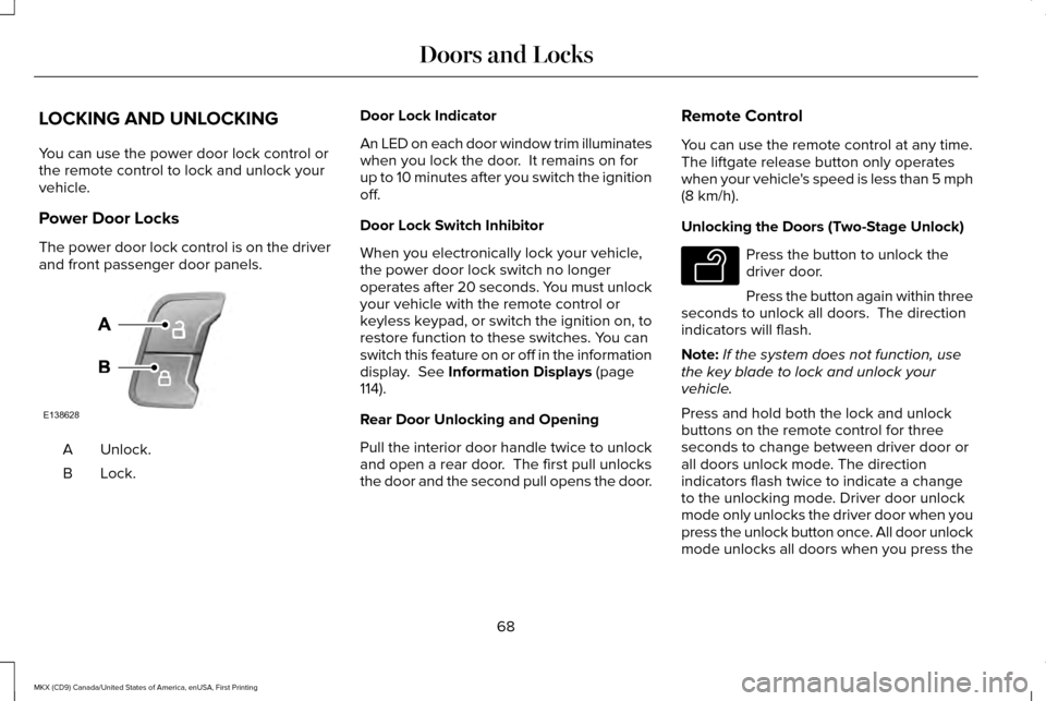 LINCOLN MKX 2017  Owners Manual LOCKING AND UNLOCKING
You can use the power door lock control or
the remote control to lock and unlock your
vehicle.
Power Door Locks
The power door lock control is on the driver
and front passenger d