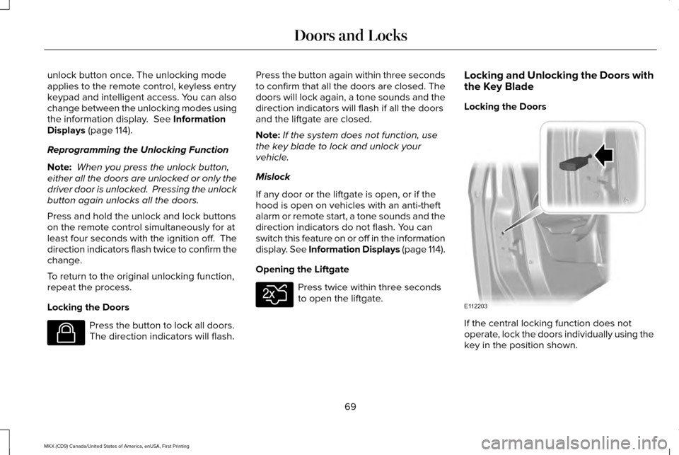 LINCOLN MKX 2017 Owners Manual unlock button once. The unlocking mode
applies to the remote control, keyless entry
keypad and intelligent access. You can also
change between the unlocking modes using
the information display. See I LINCOLN MKX 2017 Owners Manual unlock button once. The unlocking mode
applies to the remote control, keyless entry
keypad and intelligent access. You can also
change between the unlocking modes using
the information display. See I