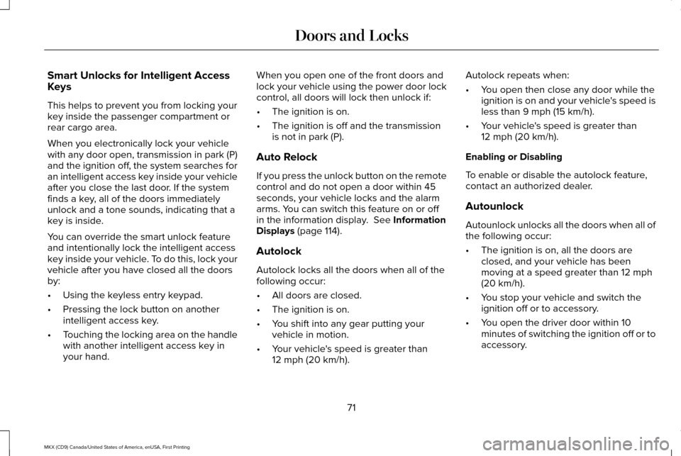LINCOLN MKX 2017 Manual PDF Smart Unlocks for Intelligent Access
Keys
This helps to prevent you from locking your
key inside the passenger compartment or
rear cargo area.
When you electronically lock your vehicle
with any door o LINCOLN MKX 2017 Manual PDF Smart Unlocks for Intelligent Access
Keys
This helps to prevent you from locking your
key inside the passenger compartment or
rear cargo area.
When you electronically lock your vehicle
with any door o