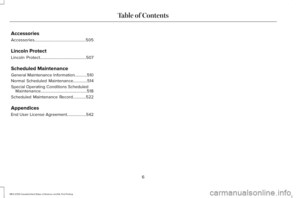 LINCOLN MKX 2017  Owners Manual Accessories
Accessories...................................................505
Lincoln Protect
Lincoln Protect..............................................507
Scheduled Maintenance
General Maintenance