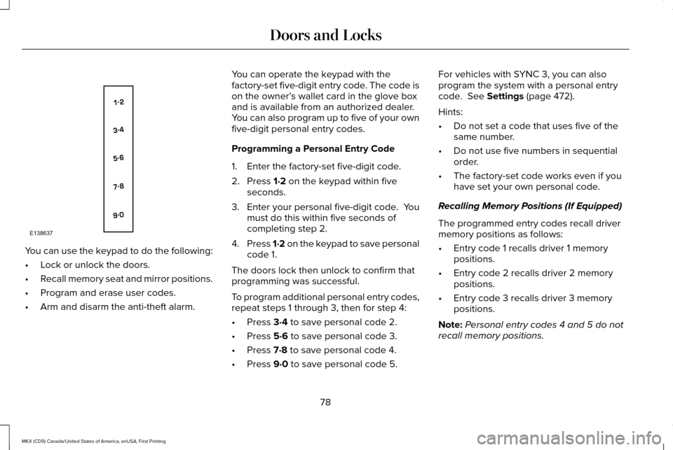 LINCOLN MKX 2017 Owners Manual You can use the keypad to do the following:
•
Lock or unlock the doors.
• Recall memory seat and mirror positions.
• Program and erase user codes.
• Arm and disarm the anti-theft alarm. You ca LINCOLN MKX 2017 Owners Manual You can use the keypad to do the following:
•
Lock or unlock the doors.
• Recall memory seat and mirror positions.
• Program and erase user codes.
• Arm and disarm the anti-theft alarm. You ca