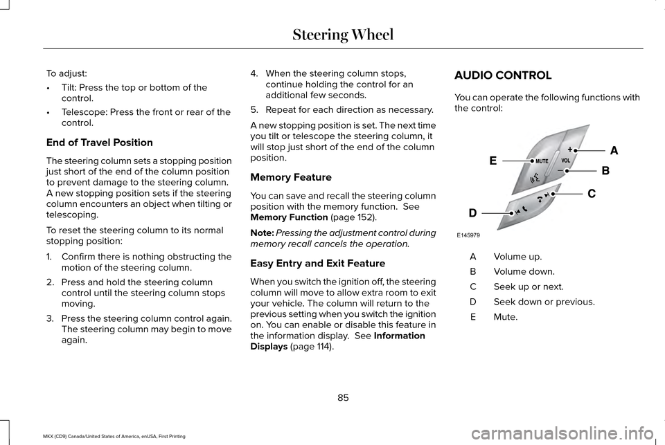 LINCOLN MKX 2017  Owners Manual To adjust:
•
Tilt: Press the top or bottom of the
control.
• Telescope: Press the front or rear of the
control.
End of Travel Position
The steering column sets a stopping position
just short of th