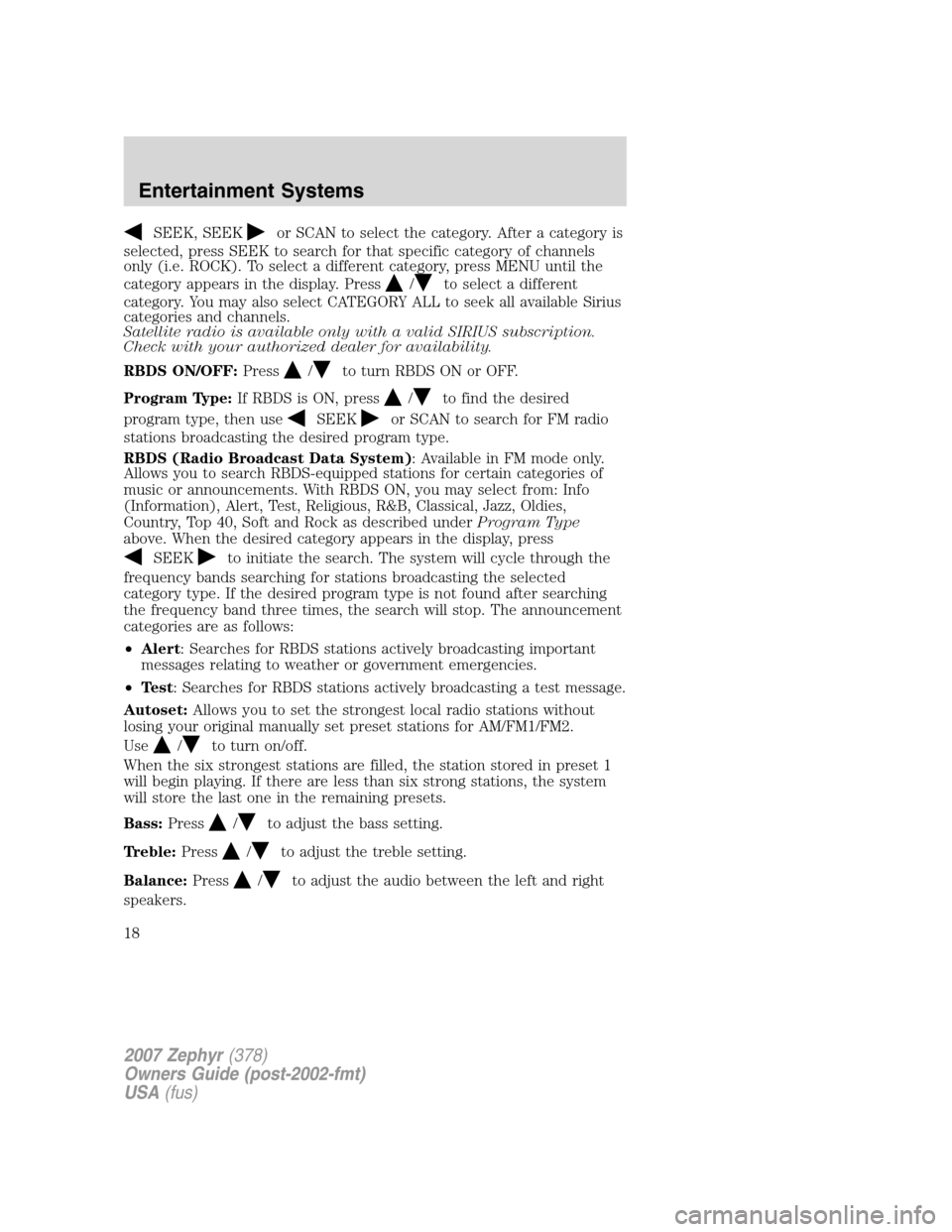 LINCOLN MKZ 2007 Owners Manual SEEK, SEEKor SCAN to select the category. After a category is
selected, press SEEK to search for that specific category of channels
only (i.e. ROCK). To select a different category, press MENU until t LINCOLN MKZ 2007 Owners Manual SEEK, SEEKor SCAN to select the category. After a category is
selected, press SEEK to search for that specific category of channels
only (i.e. ROCK). To select a different category, press MENU until t