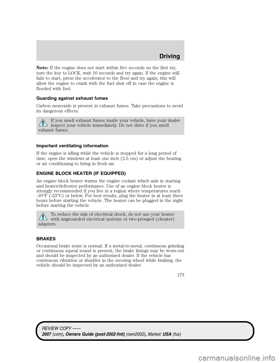 LINCOLN MKZ 2007  Owners Manual Note:If the engine does not start within five seconds on the first try,
turn the key to LOCK, wait 10 seconds and try again. If the engine still
fails to start, press the accelerator to the floor and 