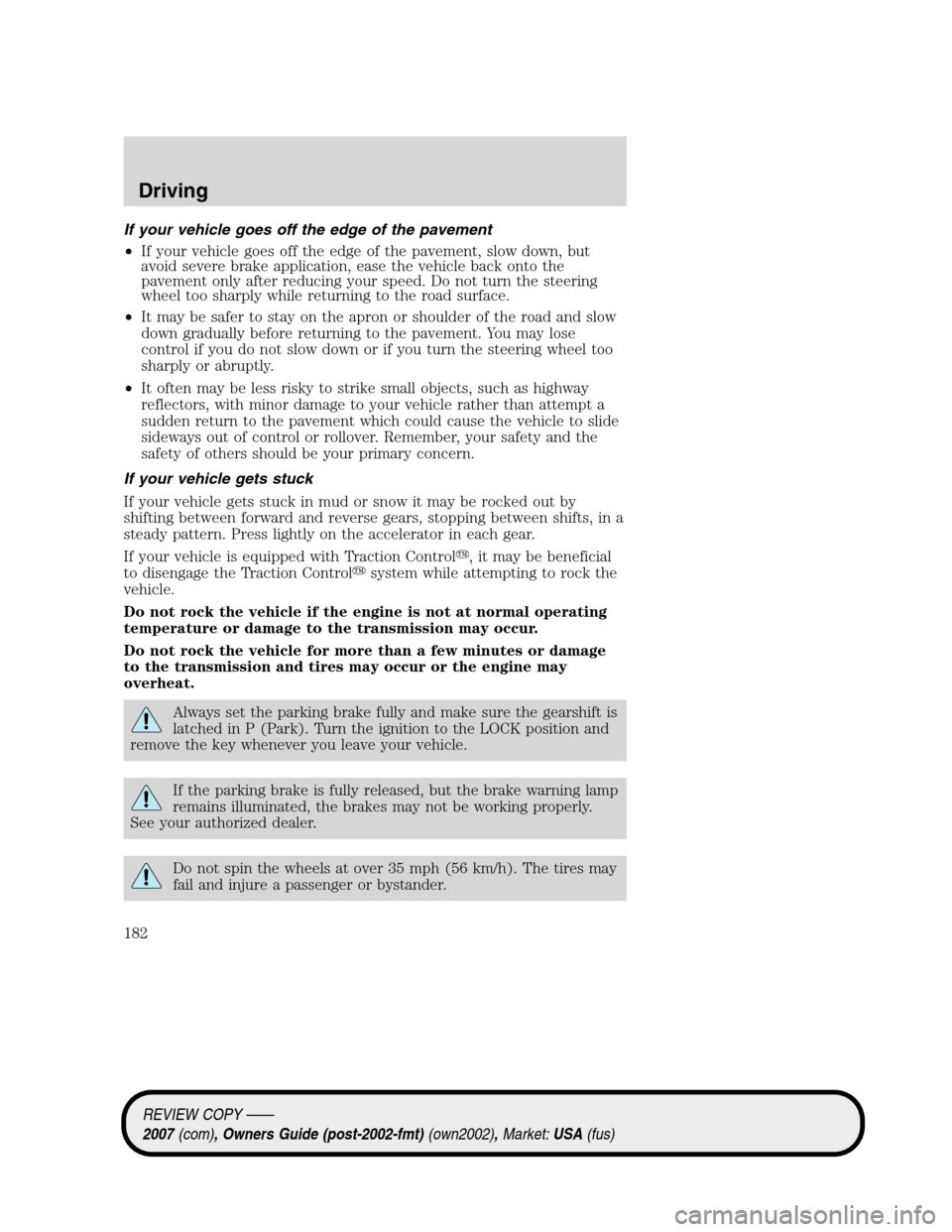 LINCOLN MKZ 2007 Owners Manual If your vehicle goes off the edge of the pavement
•If your vehicle goes off the edge of the pavement, slow down, but
avoid severe brake application, ease the vehicle back onto the
pavement only afte LINCOLN MKZ 2007 Owners Manual If your vehicle goes off the edge of the pavement
•If your vehicle goes off the edge of the pavement, slow down, but
avoid severe brake application, ease the vehicle back onto the
pavement only afte