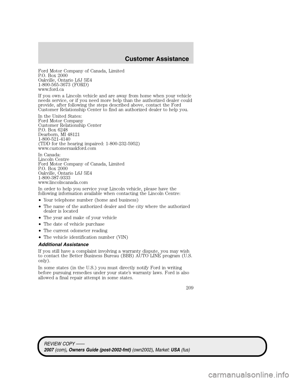 LINCOLN MKZ 2007 Owners Manual Ford Motor Company of Canada, Limited
P.O. Box 2000
Oakville, Ontario L6J 5E4
1-800-565-3673 (FORD)
www.ford.ca
If you own a Lincoln vehicle and are away from home when your vehicle
needs service, or LINCOLN MKZ 2007 Owners Manual Ford Motor Company of Canada, Limited
P.O. Box 2000
Oakville, Ontario L6J 5E4
1-800-565-3673 (FORD)
www.ford.ca
If you own a Lincoln vehicle and are away from home when your vehicle
needs service, or