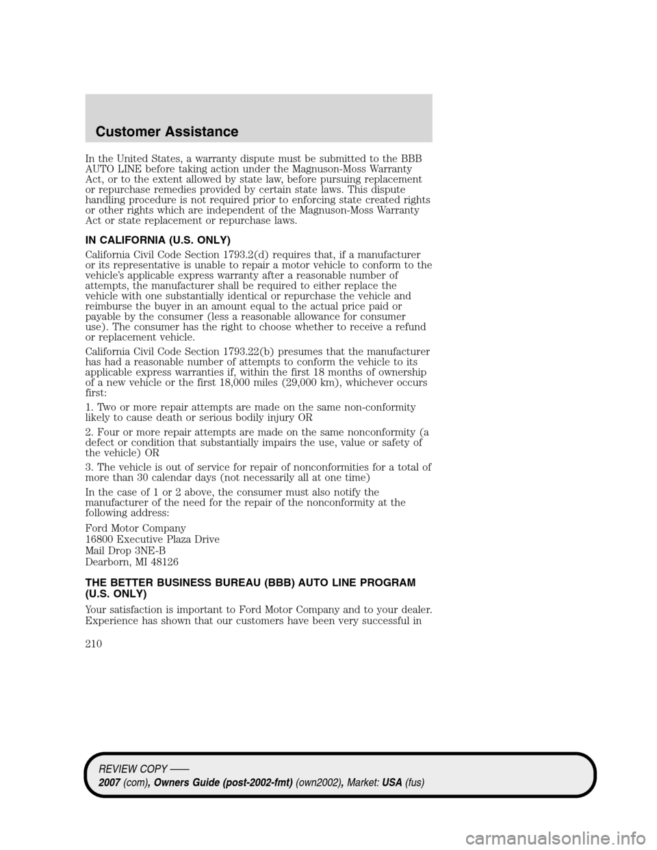 LINCOLN MKZ 2007 Owners Manual In the United States, a warranty dispute must be submitted to the BBB
AUTO LINE before taking action under the Magnuson-Moss Warranty
Act, or to the extent allowed by state law, before pursuing replac LINCOLN MKZ 2007 Owners Manual In the United States, a warranty dispute must be submitted to the BBB
AUTO LINE before taking action under the Magnuson-Moss Warranty
Act, or to the extent allowed by state law, before pursuing replac