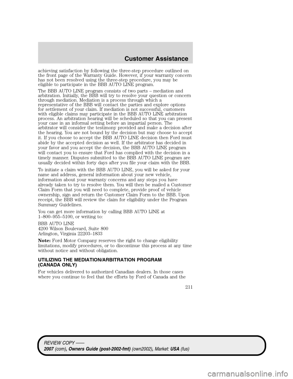 LINCOLN MKZ 2007  Owners Manual achieving satisfaction by following the three-step procedure outlined on
the front page of the Warranty Guide. However, if your warranty concern
has not been resolved using the three-step procedure, y