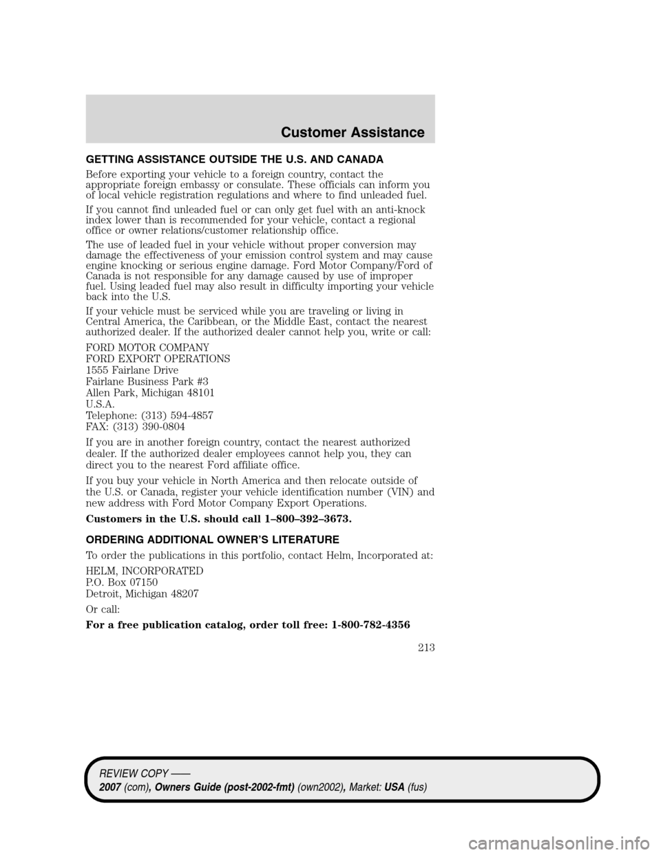 LINCOLN MKZ 2007  Owners Manual GETTING ASSISTANCE OUTSIDE THE U.S. AND CANADA
Before exporting your vehicle to a foreign country, contact the
appropriate foreign embassy or consulate. These officials can inform you
of local vehicle