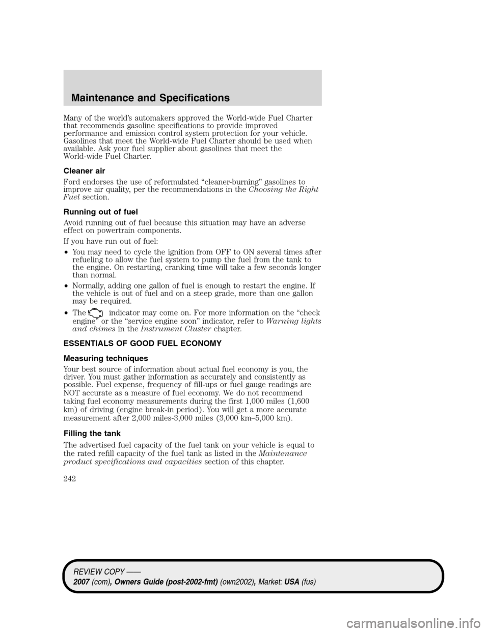 LINCOLN MKZ 2007 Owners Manual Many of the world’s automakers approved the World-wide Fuel Charter
that recommends gasoline specifications to provide improved
performance and emission control system protection for your vehicle.
G LINCOLN MKZ 2007 Owners Manual Many of the world’s automakers approved the World-wide Fuel Charter
that recommends gasoline specifications to provide improved
performance and emission control system protection for your vehicle.
G