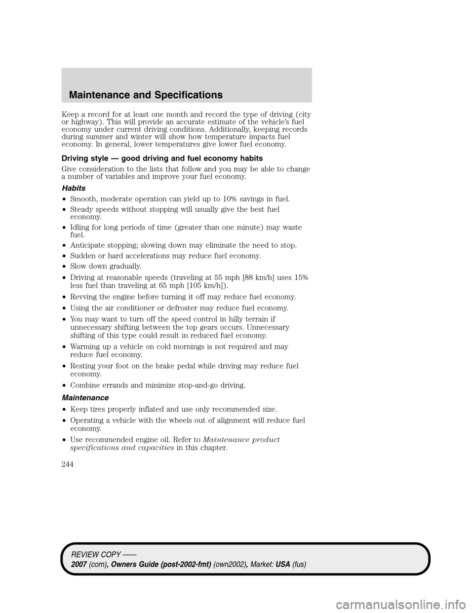 LINCOLN MKZ 2007 Owners Manual Keep a record for at least one month and record the type of driving (city
or highway). This will provide an accurate estimate of the vehicle’s fuel
economy under current driving conditions. Addition LINCOLN MKZ 2007 Owners Manual Keep a record for at least one month and record the type of driving (city
or highway). This will provide an accurate estimate of the vehicle’s fuel
economy under current driving conditions. Addition