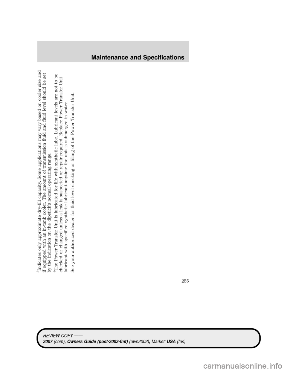 LINCOLN MKZ 2007 Owners Manual 3Indicates only approximate dry-fill capacity. Some applications may vary based on cooler size and
if equipped with an in-tank cooler. The amount of transmission fluid and fluid level should be set
by LINCOLN MKZ 2007 Owners Manual 3Indicates only approximate dry-fill capacity. Some applications may vary based on cooler size and
if equipped with an in-tank cooler. The amount of transmission fluid and fluid level should be set
by