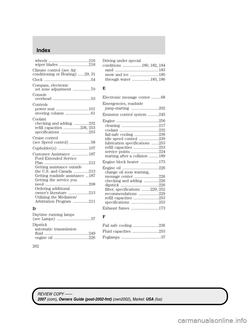 LINCOLN MKZ 2007 User Guide wheels ......................................216
wiper blades ............................218
Climate control (see Air
conditioning or Heating) ......29, 31
Clock .....................................