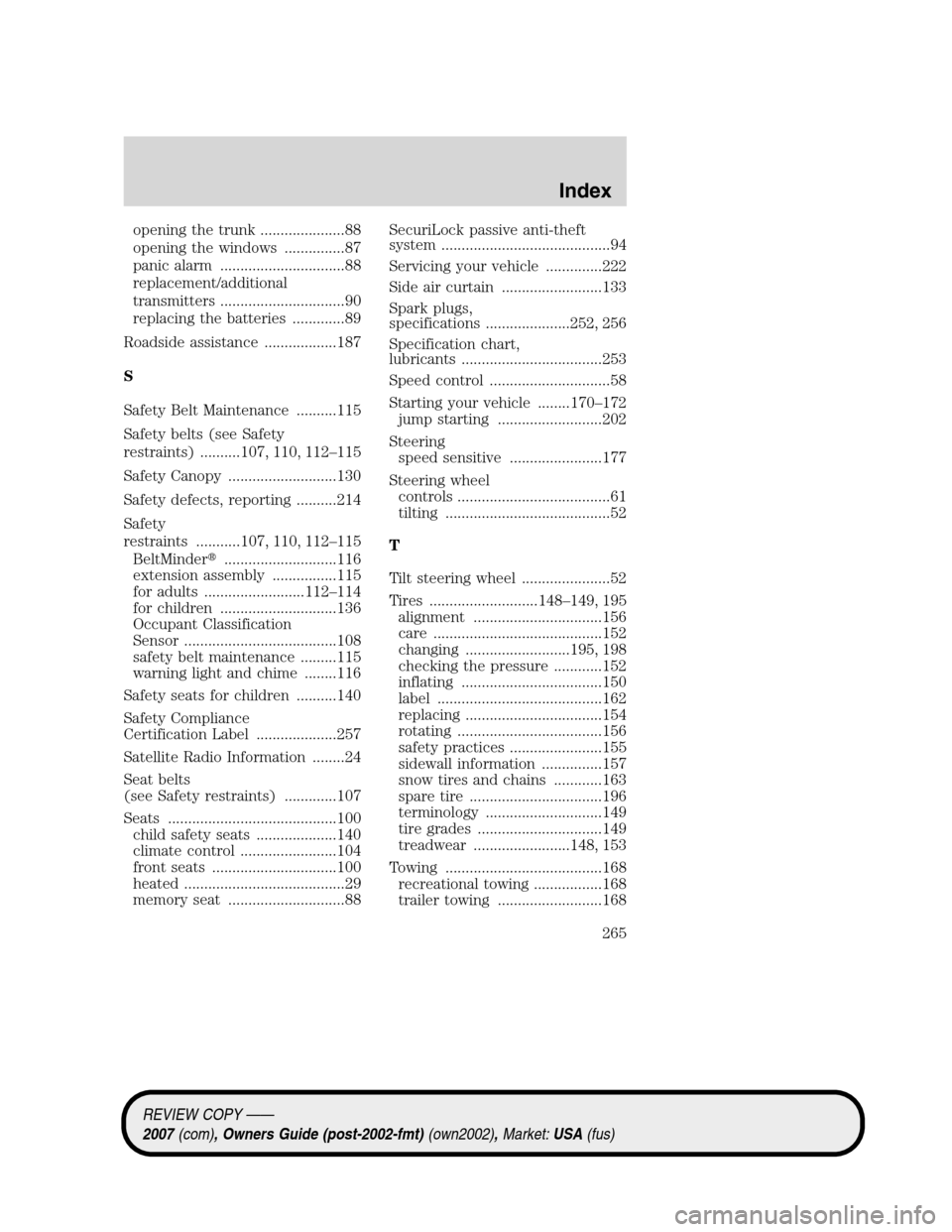 LINCOLN MKZ 2007  Owners Manual opening the trunk .....................88
opening the windows ...............87
panic alarm ...............................88
replacement/additional
transmitters ...............................90
repl