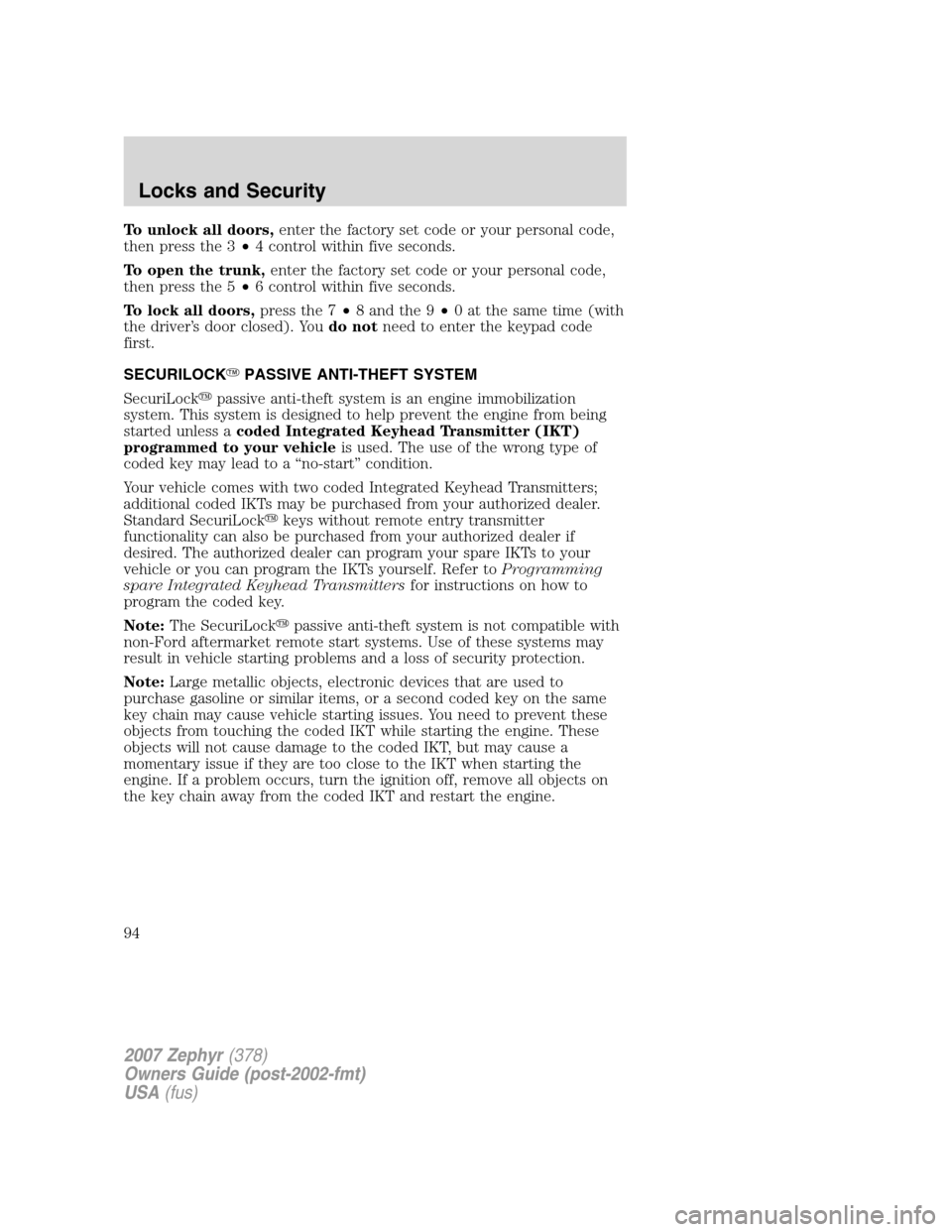 LINCOLN MKZ 2007 Owners Manual To unlock all doors,enter the factory set code or your personal code,
then press the 3•4 control within five seconds.
To open the trunk,enter the factory set code or your personal code,
then press t LINCOLN MKZ 2007 Owners Manual To unlock all doors,enter the factory set code or your personal code,
then press the 3•4 control within five seconds.
To open the trunk,enter the factory set code or your personal code,
then press t