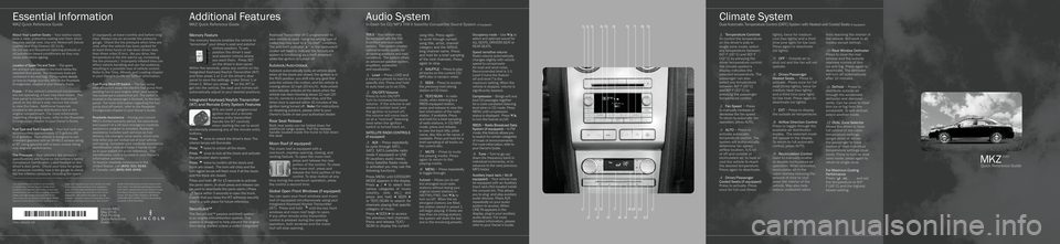 LINCOLN MKZ 2007 Quick Reference Guide
.1 Temperature Controls
To control the temperature
on the driver’s side in
single zone mode, select
any temperature between
60º F (16º C) and 90º F
(32º C) by pressing the
driver tempe LINCOLN MKZ 2007 Quick Reference Guide
.1 Temperature Controls
To control the temperature
on the driver’s side in
single zone mode, select
any temperature between
60º F (16º C) and 90º F
(32º C) by pressing the
driver tempe
