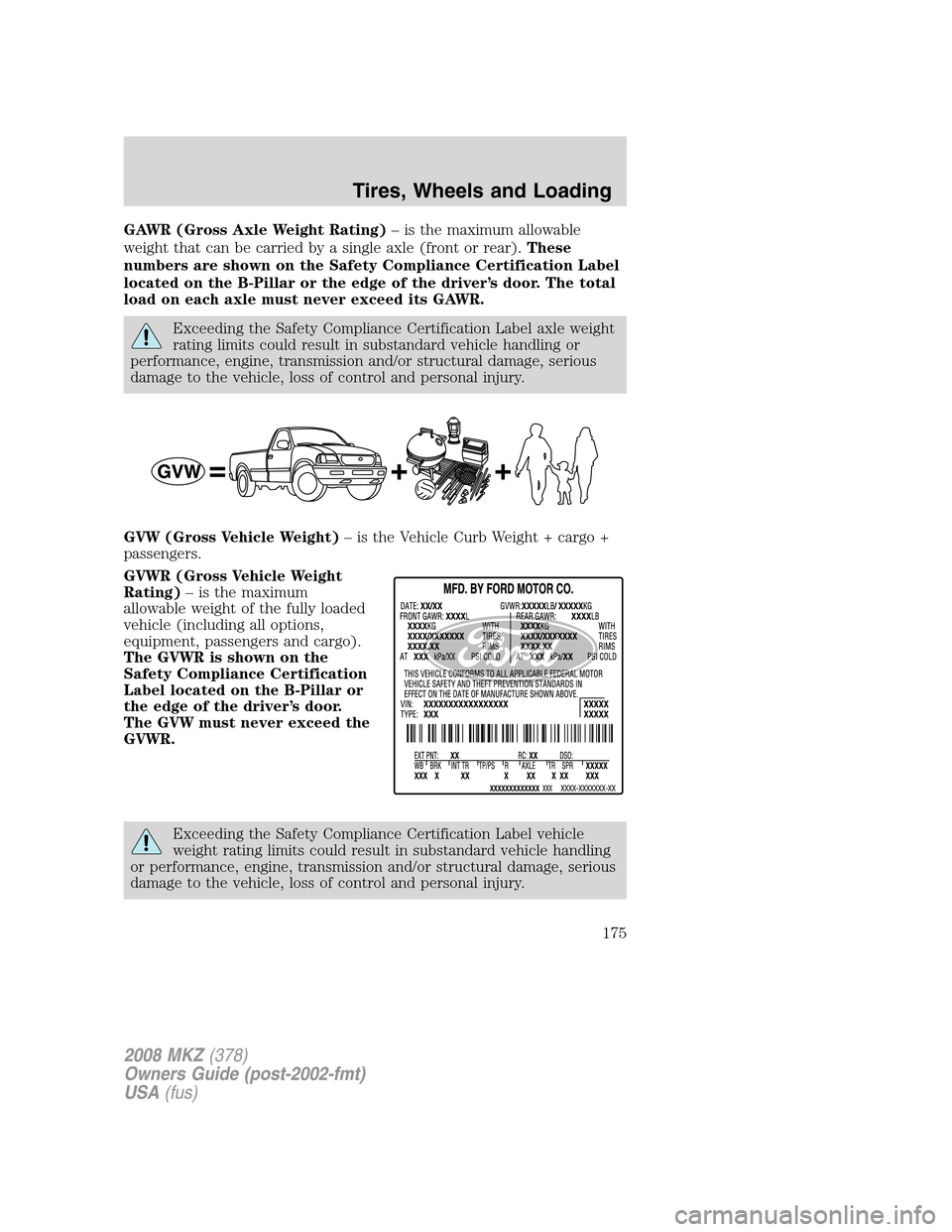 LINCOLN MKZ 2008  Owners Manual GAWR (Gross Axle Weight Rating)– is the maximum allowable
weight that can be carried by a single axle (front or rear).These
numbers are shown on the Safety Compliance Certification Label
located on 