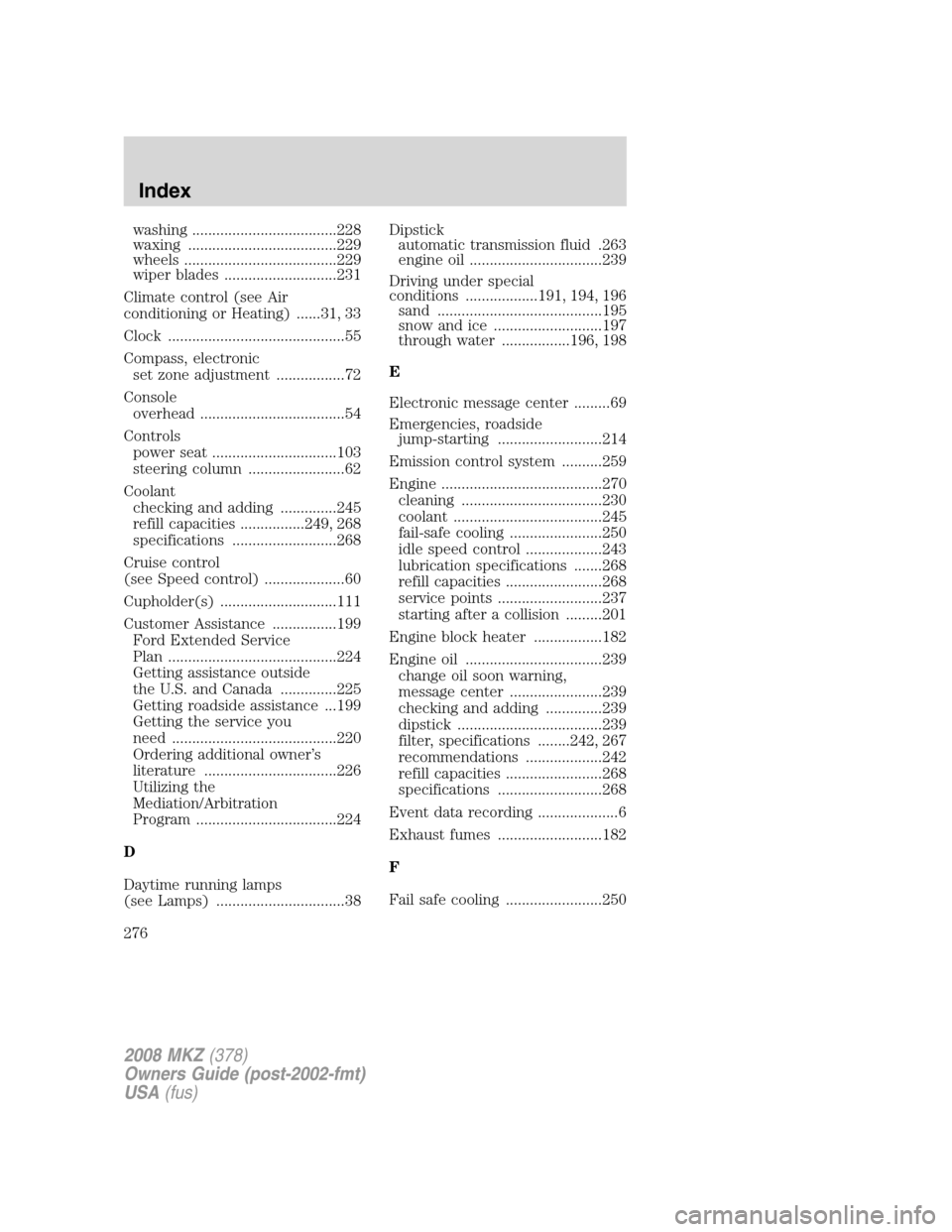 LINCOLN MKZ 2008 Owners Manual washing ....................................228
waxing .....................................229
wheels ......................................229
wiper blades ............................231
Climate co