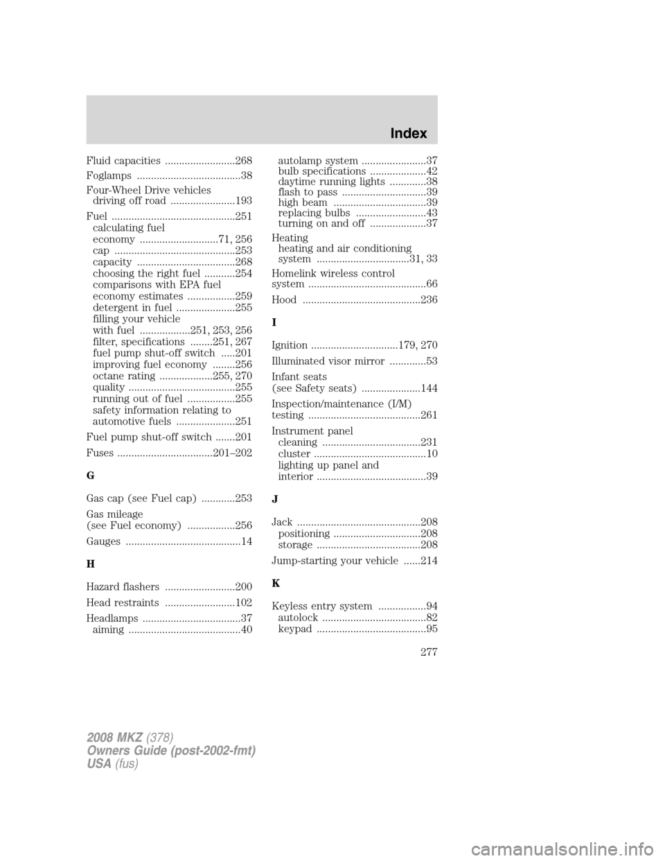 LINCOLN MKZ 2008  Owners Manual Fluid capacities .........................268
Foglamps .....................................38
Four-Wheel Drive vehicles
driving off road .......................193
Fuel ..............................