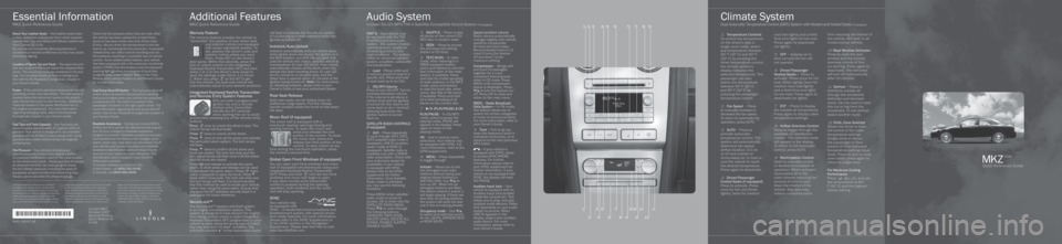 LINCOLN MKZ 2008 Quick Reference Guide .1 Temperature Controls
To control the temperature
on the driver’s side in
single zone mode, select
any temperature between
60º F (16º C) and 90º F
(32º C) by pressing the
driver temper LINCOLN MKZ 2008 Quick Reference Guide .1 Temperature Controls
To control the temperature
on the driver’s side in
single zone mode, select
any temperature between
60º F (16º C) and 90º F
(32º C) by pressing the
driver temper