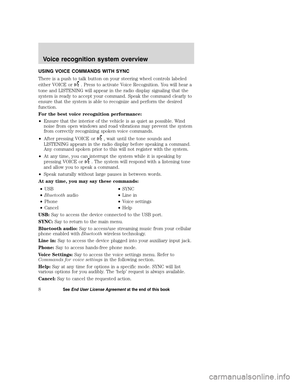 LINCOLN MKZ 2008 SYNC Supplement Manual USING VOICE COMMANDS WITH SYNC
There is a push to talk button on your steering wheel controls labeled
either VOICE or
. Press to activate Voice Recognition. You will hear a
tone and LISTENING will app LINCOLN MKZ 2008 SYNC Supplement Manual USING VOICE COMMANDS WITH SYNC
There is a push to talk button on your steering wheel controls labeled
either VOICE or
. Press to activate Voice Recognition. You will hear a
tone and LISTENING will app