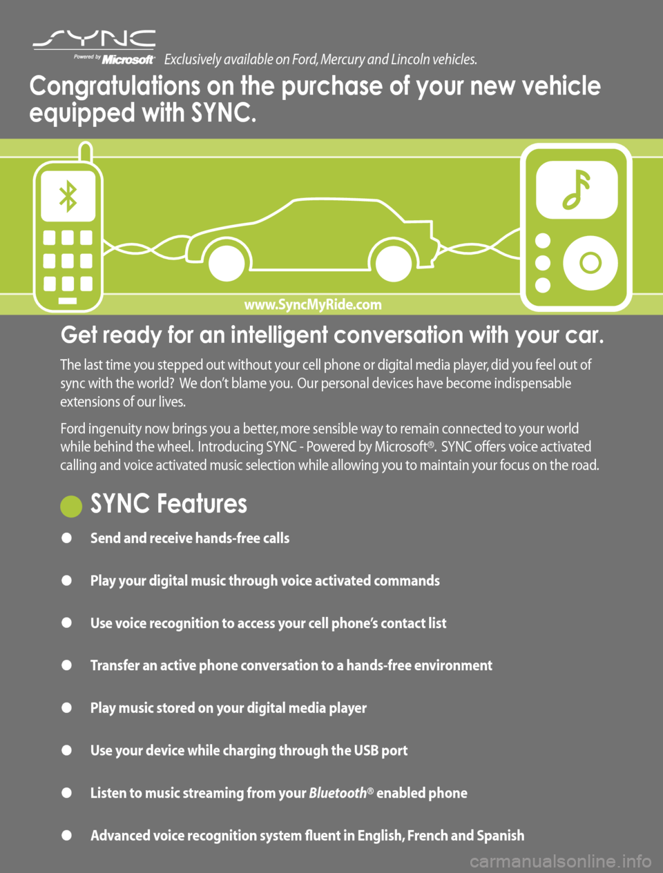 LINCOLN MKZ 2008  SYNC Supplement Manual Get ready for an intelligent conversation with your car. 
The last time you stepped out without your cell phone or digital media player, did you feel out of 
sync with the world?  We don’t blame you