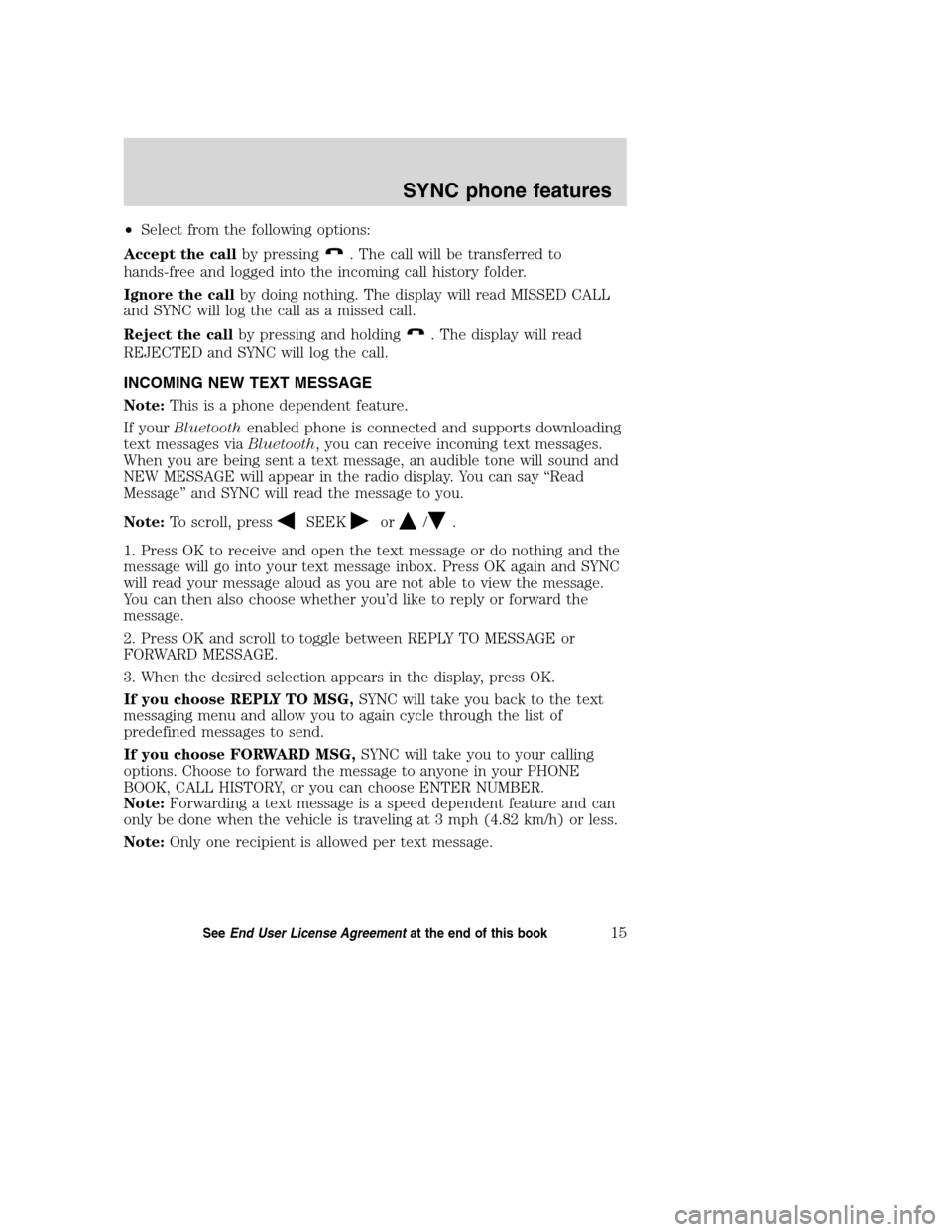 LINCOLN MKZ 2008 SYNC Supplement Manual •Select from the following options:
Accept the callby pressing
. The call will be transferred to
hands-free and logged into the incoming call history folder.
Ignore the callby doing nothing. The dis LINCOLN MKZ 2008 SYNC Supplement Manual •Select from the following options:
Accept the callby pressing
. The call will be transferred to
hands-free and logged into the incoming call history folder.
Ignore the callby doing nothing. The dis