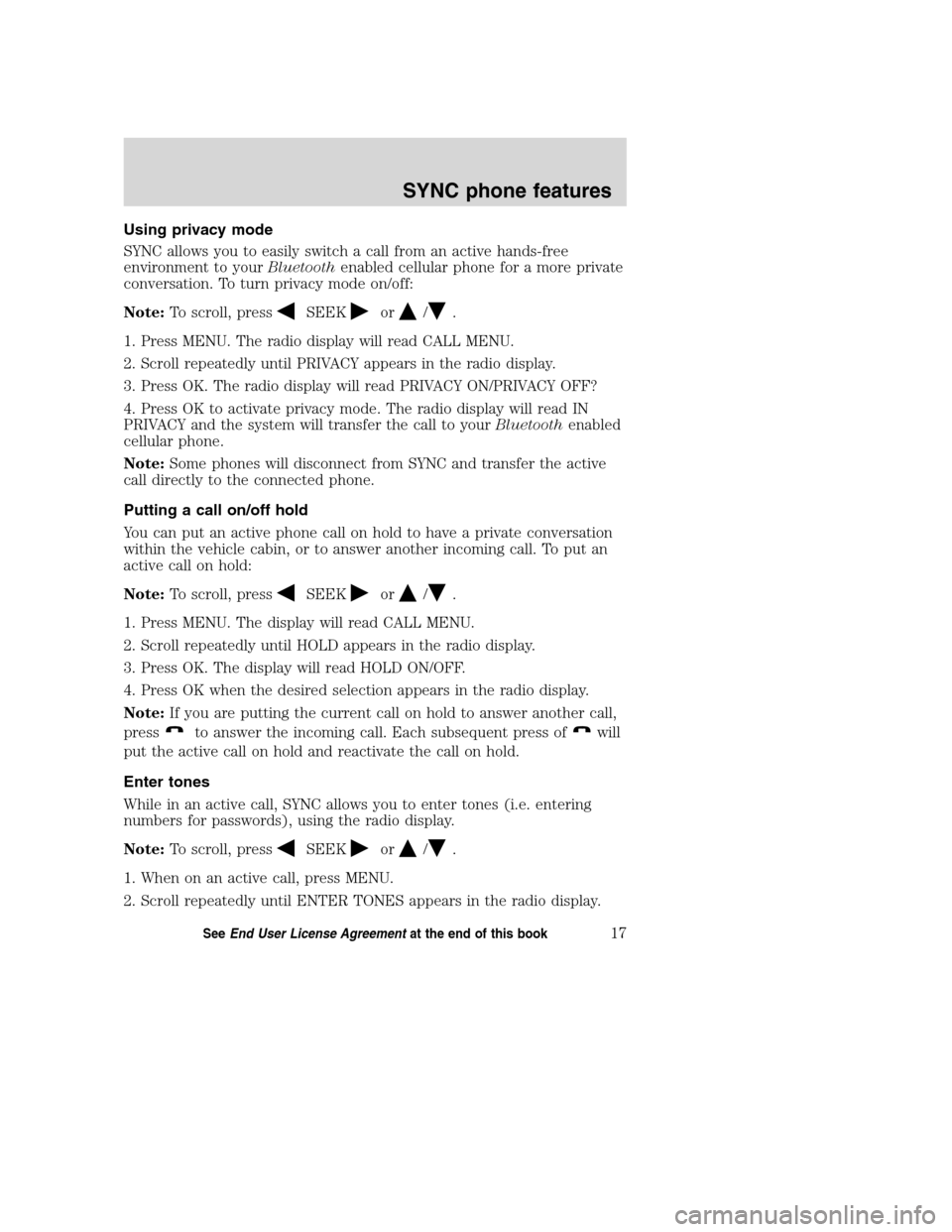 LINCOLN MKZ 2008 SYNC Supplement Manual Using privacy mode
SYNC allows you to easily switch a call from an active hands-free
environment to yourBluetoothenabled cellular phone for a more private
conversation. To turn privacy mode on/off:
No LINCOLN MKZ 2008 SYNC Supplement Manual Using privacy mode
SYNC allows you to easily switch a call from an active hands-free
environment to yourBluetoothenabled cellular phone for a more private
conversation. To turn privacy mode on/off:
No