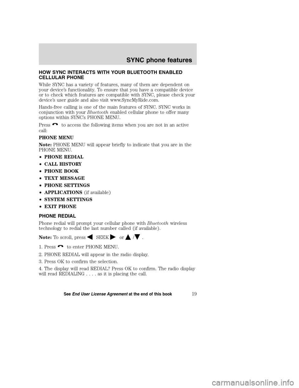 LINCOLN MKZ 2008 SYNC Supplement Manual HOW SYNC INTERACTS WITH YOUR BLUETOOTH ENABLED
CELLULAR PHONE
While SYNC has a variety of features, many of them are dependent on
your device’s functionality. To ensure that you have a compatible de LINCOLN MKZ 2008 SYNC Supplement Manual HOW SYNC INTERACTS WITH YOUR BLUETOOTH ENABLED
CELLULAR PHONE
While SYNC has a variety of features, many of them are dependent on
your device’s functionality. To ensure that you have a compatible de