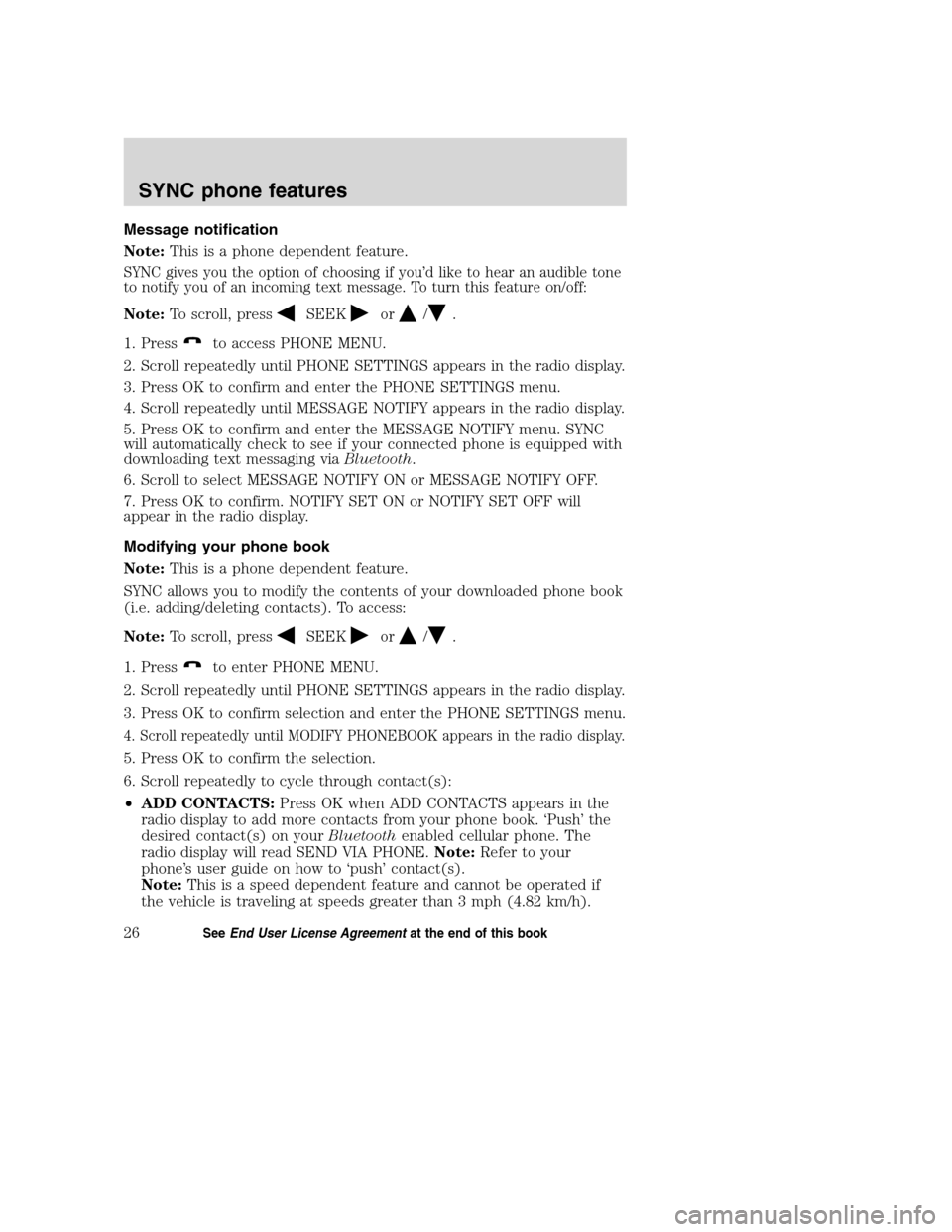 LINCOLN MKZ 2008 SYNC Supplement Manual Message notification
Note:This is a phone dependent feature.
SYNC gives you the option of choosing if you’d like to hear an audible tone
to notify you of an incoming text message. To turn this featu LINCOLN MKZ 2008 SYNC Supplement Manual Message notification
Note:This is a phone dependent feature.
SYNC gives you the option of choosing if you’d like to hear an audible tone
to notify you of an incoming text message. To turn this featu