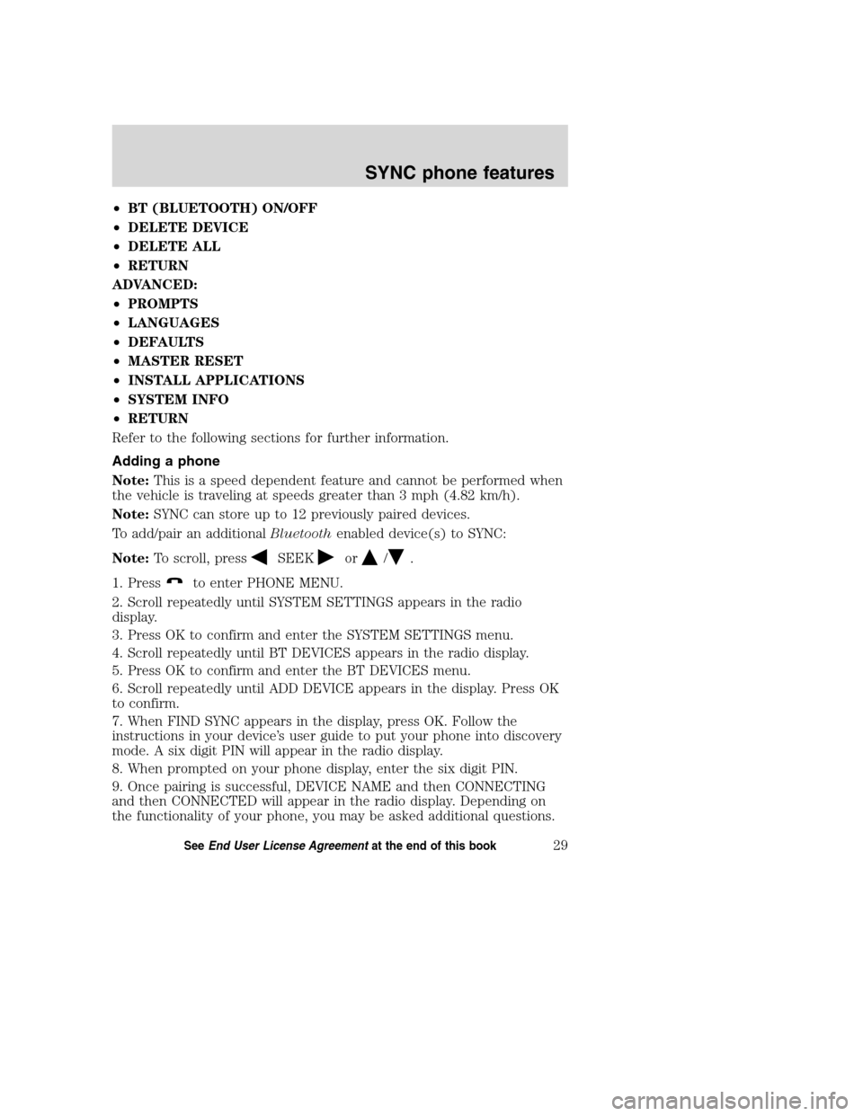 LINCOLN MKZ 2008 SYNC Supplement Manual •BT (BLUETOOTH) ON/OFF
•DELETE DEVICE
•DELETE ALL
•RETURN
ADVANCED:
•PROMPTS
•LANGUAGES
•DEFAULTS
•MASTER RESET
•INSTALL APPLICATIONS
•SYSTEM INFO
•RETURN
Refer to the following LINCOLN MKZ 2008 SYNC Supplement Manual •BT (BLUETOOTH) ON/OFF
•DELETE DEVICE
•DELETE ALL
•RETURN
ADVANCED:
•PROMPTS
•LANGUAGES
•DEFAULTS
•MASTER RESET
•INSTALL APPLICATIONS
•SYSTEM INFO
•RETURN
Refer to the following