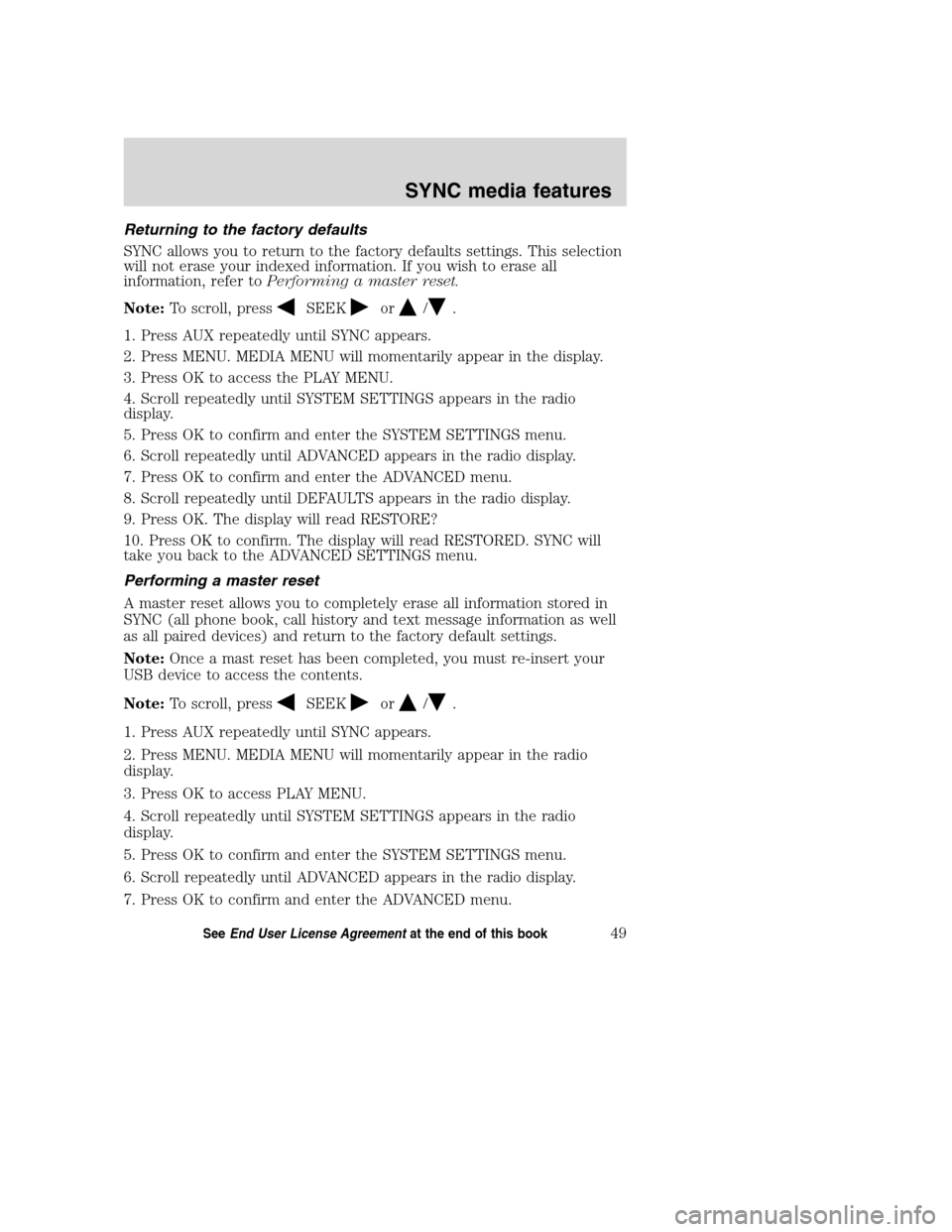 LINCOLN MKZ 2008 SYNC Supplement Manual Returning to the factory defaults
SYNC allows you to return to the factory defaults settings. This selection
will not erase your indexed information. If you wish to erase all
information, refer toPerf LINCOLN MKZ 2008 SYNC Supplement Manual Returning to the factory defaults
SYNC allows you to return to the factory defaults settings. This selection
will not erase your indexed information. If you wish to erase all
information, refer toPerf