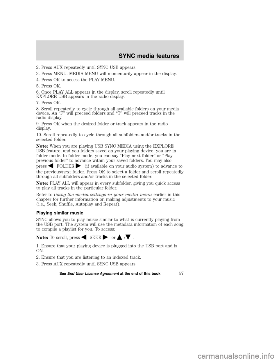 LINCOLN MKZ 2008 SYNC Supplement Manual 2. Press AUX repeatedly until SYNC USB appears.
3. Press MENU. MEDIA MENU will momentarily appear in the display.
4. Press OK to access the PLAY MENU.
5. Press OK.
6. Once PLAY ALL appears in the disp LINCOLN MKZ 2008 SYNC Supplement Manual 2. Press AUX repeatedly until SYNC USB appears.
3. Press MENU. MEDIA MENU will momentarily appear in the display.
4. Press OK to access the PLAY MENU.
5. Press OK.
6. Once PLAY ALL appears in the disp