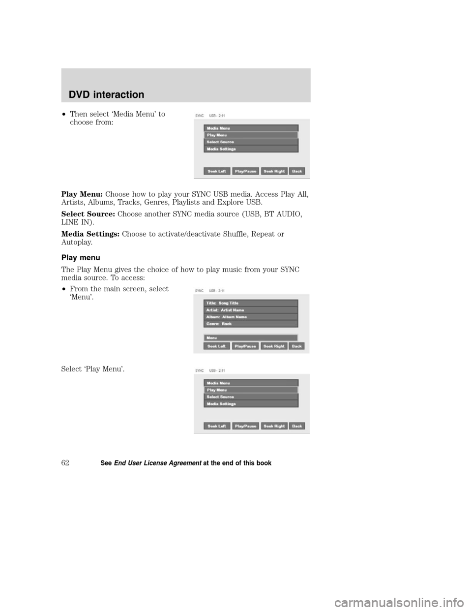 LINCOLN MKZ 2008 SYNC Supplement Manual •Then select ‘Media Menu’ to
choose from:
Play Menu:Choose how to play your SYNC USB media. Access Play All,
Artists, Albums, Tracks, Genres, Playlists and Explore USB.
Select Source:Choose anot LINCOLN MKZ 2008 SYNC Supplement Manual •Then select ‘Media Menu’ to
choose from:
Play Menu:Choose how to play your SYNC USB media. Access Play All,
Artists, Albums, Tracks, Genres, Playlists and Explore USB.
Select Source:Choose anot