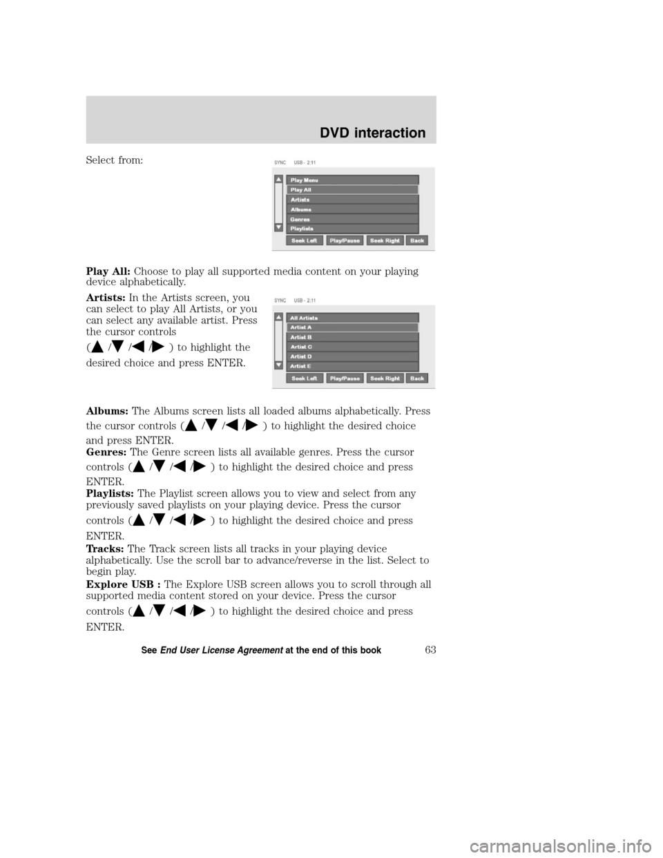 LINCOLN MKZ 2008  SYNC Supplement Manual Select from:
Play All:Choose to play all supported media content on your playing
device alphabetically.
Artists:In the Artists screen, you
can select to play All Artists, or you
can select any availab