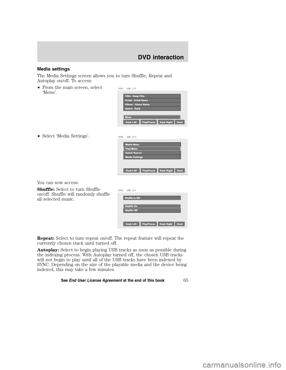 LINCOLN MKZ 2008  SYNC Supplement Manual Media settings
The Media Settings screen allows you to turn Shuffle, Repeat and
Autoplay on/off. To access:
•From the main screen, select
‘Menu’.
•Select ‘Media Settings’.
You can now acce