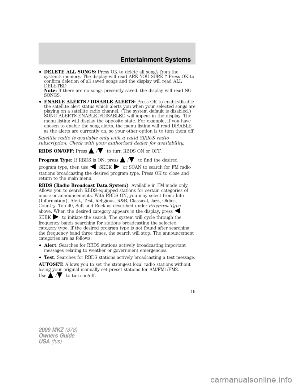 LINCOLN MKZ 2009  Owners Manual •DELETE ALL SONGS:Press OK to delete all song’s from the
system’s memory. The display will read ARE YOU SURE ? Press OK to
confirm deletion of all saved songs and the display will read ALL
DELET