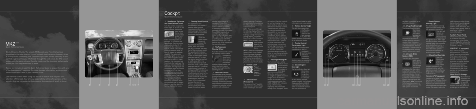 LINCOLN MKZ 2009 Quick Reference Guide Sleek. Dynamic. Stylish. The Lincoln MKZ awaits you. From the luxurious
amenities to the quiet interior, Lincoln’s classic touch ensures that every drive
is a unique and comforting one. Experience LINCOLN MKZ 2009 Quick Reference Guide Sleek. Dynamic. Stylish. The Lincoln MKZ awaits you. From the luxurious
amenities to the quiet interior, Lincoln’s classic touch ensures that every drive
is a unique and comforting one. Experience
