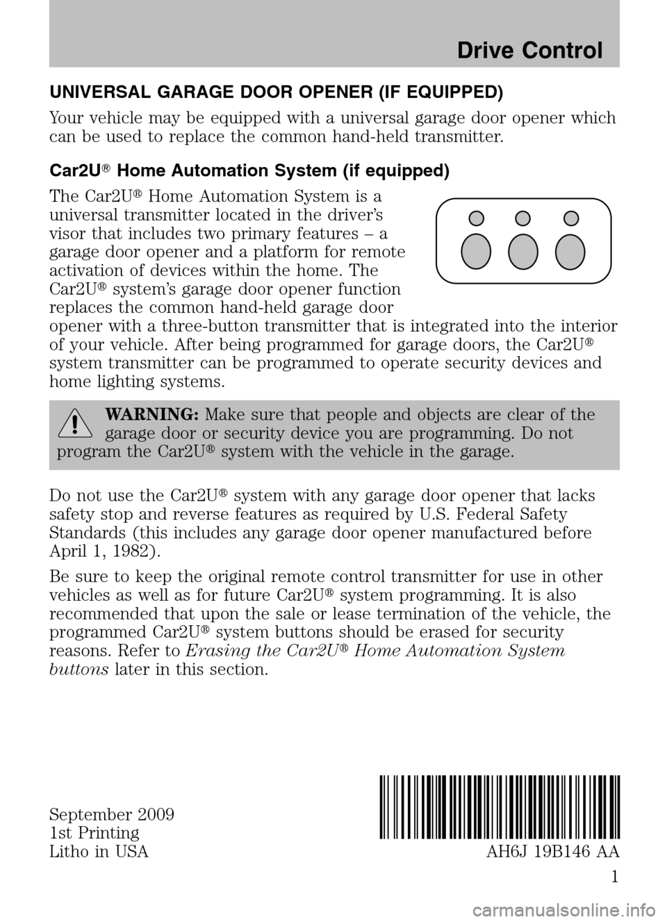 LINCOLN MKZ 2010  Owners Guide Supplement Manual UNIVERSAL GARAGE DOOR OPENER (IF EQUIPPED) 
Your vehicle may be equipped with a universal garage door opener which 
can be used to replace the common hand-held transmitter. 
Car2UHome Automation Syst