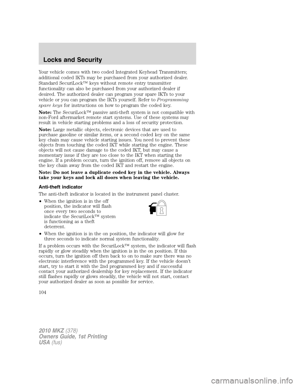 LINCOLN MKZ 2010 Owners Manual Your vehicle comes with two coded Integrated Keyhead Transmitters;
additional coded IKTs may be purchased from your authorized dealer.
Standard SecuriLock™ keys without remote entry transmitter
func LINCOLN MKZ 2010 Owners Manual Your vehicle comes with two coded Integrated Keyhead Transmitters;
additional coded IKTs may be purchased from your authorized dealer.
Standard SecuriLock™ keys without remote entry transmitter
func