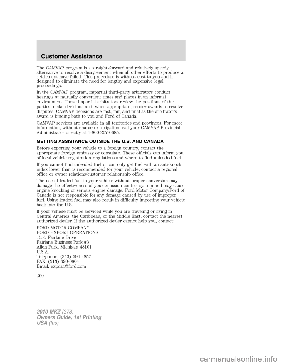 LINCOLN MKZ 2010 Owners Manual The CAMVAP program is a straight-forward and relatively speedy
alternative to resolve a disagreement when all other efforts to produce a
settlement have failed. This procedure is without cost to you a