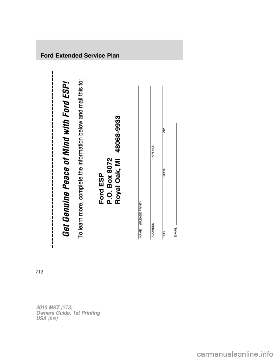 LINCOLN MKZ 2010 Owners Manual 2010 MKZ(378)
Owners Guide, 1st Printing
USA(fus)
Ford Extended Service Plan
312 LINCOLN MKZ 2010 Owners Manual 2010 MKZ(378)
Owners Guide, 1st Printing
USA(fus)
Ford Extended Service Plan
312