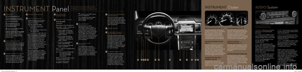 LINCOLN MKZ 2010  Quick Reference Guide 1  Headlamps Turns the headlamps off.
Turns on parking, instrument 
panel, license plate and tail lamps. 
Turns on headlamps. 
  
Automatically turns the  
exterior lamps on/off based  
on available d